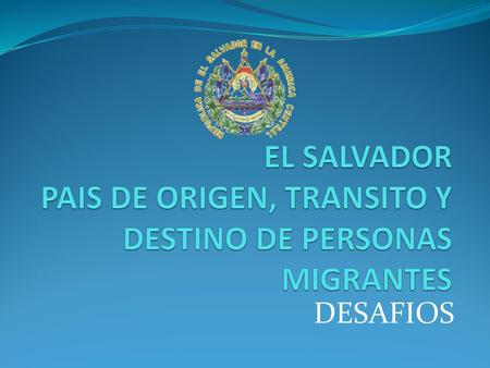 EL SALVADOR PAIS DE ORIGEN, TRANSITO Y DESTINO DE PERSONAS MIGRANTES