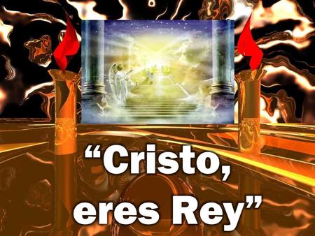 “Cristo, eres Rey”.
