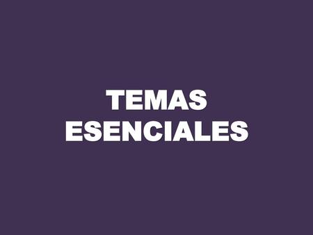 TEMAS ESENCIALES.