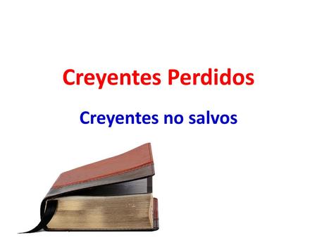 Creyentes Perdidos Creyentes no salvos.