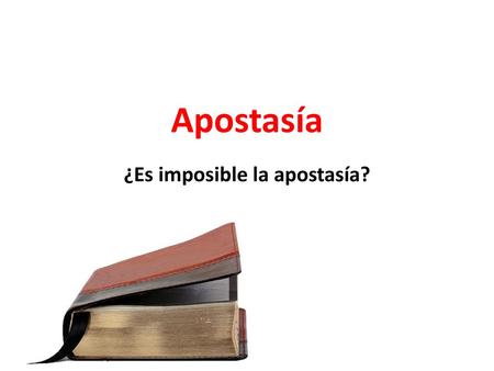 ¿Es imposible la apostasía?