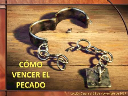 CÓMO VENCER EL PECADO Lección 7 para el 18 de noviembre de 2017.