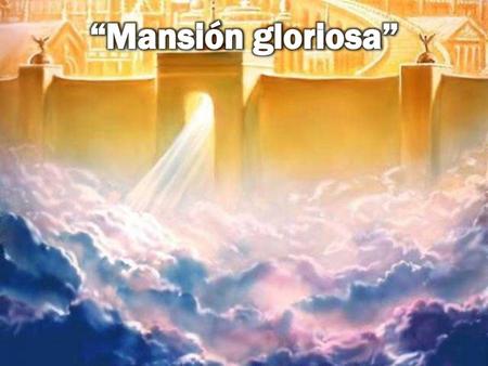 “Mansión gloriosa”.