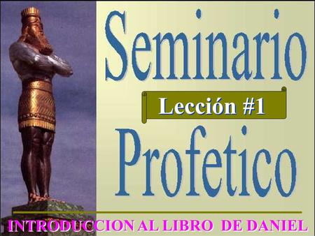 Lección #1 INTRODUCCION AL LIBRO DE DANIEL. AUTOR Y FECHA Introducción al Libro de Daniel 1. ¿Quién es el autor del libro de Daniel? 4 Pero tú, oh Daniel,