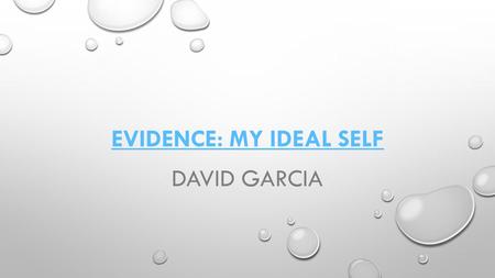 EVIDENCE: MY IDEAL SELF DAVID GARCIA. 1. MY IDEAL SELF HARDLY EVER DRINKS ALCOHOL.