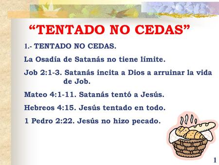 “TENTADO NO CEDAS” 1.- TENTADO NO CEDAS.