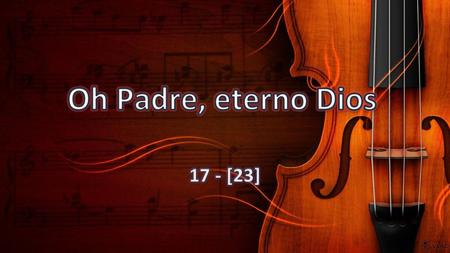 Oh Padre, eterno Dios 17 - [23].