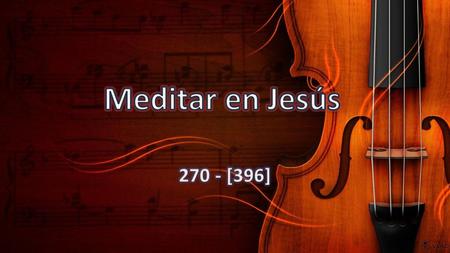 Meditar en Jesús 270 - [396].