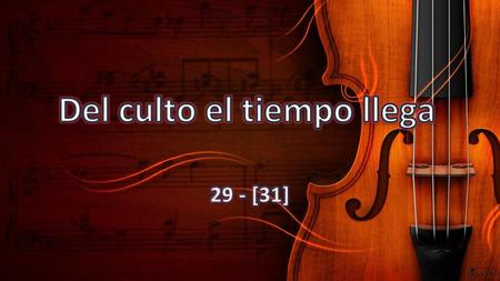 Del culto el tiempo llega