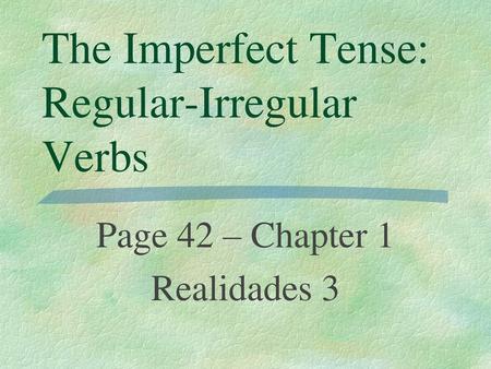 Imperfect Verbs You Ve Already Learned To Use The Preterite Tense To Speak About Completed Action In The Past Ar Verbs Er Ir Verbs Jugar To Play Correr Ppt Descargar