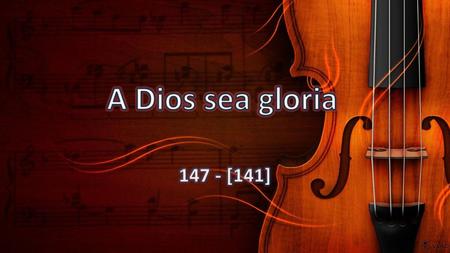A Dios sea gloria 147 - [141].