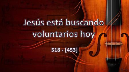 Jesús está buscando voluntarios hoy