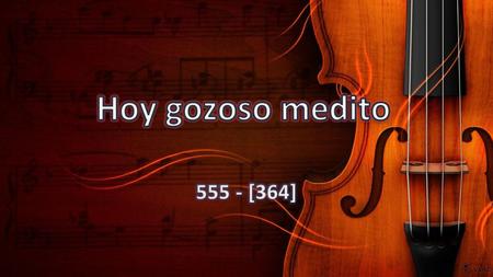 Hoy gozoso medito 555 - [364].