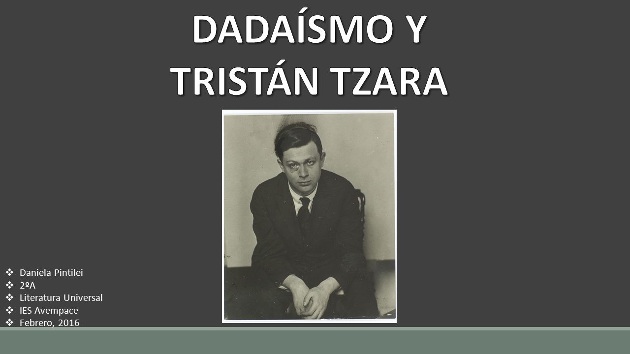 DADAÍSMO Y TRISTÁN TZARA - ppt video online descargar
