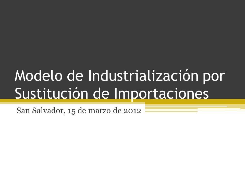 Modelo de Industrialización por Sustitución de Importaciones - ppt video  online descargar