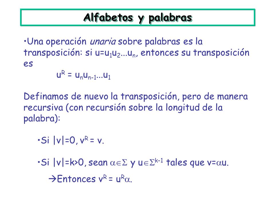 Alfabetos y palabras Una operación unaria sobre palabras es la transposición: si u=u1u2...un, entonces su transposición es.