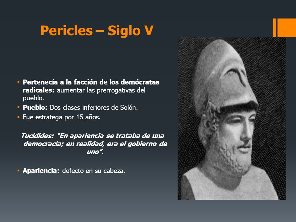 Pericles – Siglo V Pertenecía a la facción de los demócratas radicales: aumentar las prerrogativas del pueblo.