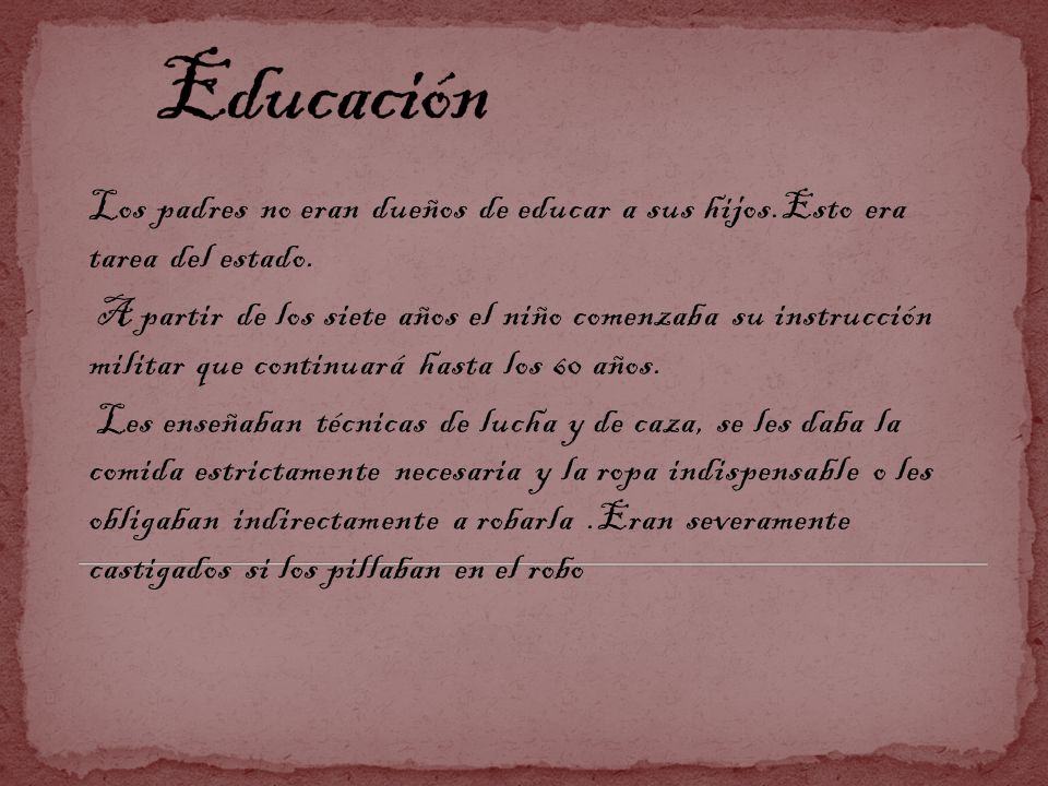 Educación Los padres no eran dueños de educar a sus hijos.Esto era tarea del estado.