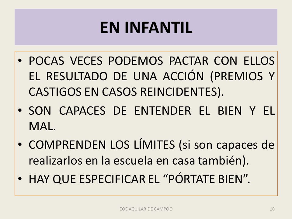 EN INFANTIL POCAS VECES PODEMOS PACTAR CON ELLOS EL RESULTADO DE UNA ACCIÓN (PREMIOS Y CASTIGOS EN CASOS REINCIDENTES).