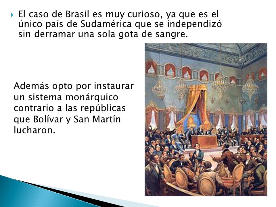 El caso de Brasil es muy curioso, ya que es el único país de Sudamérica que se independizó sin derramar una sola gota de sangre.