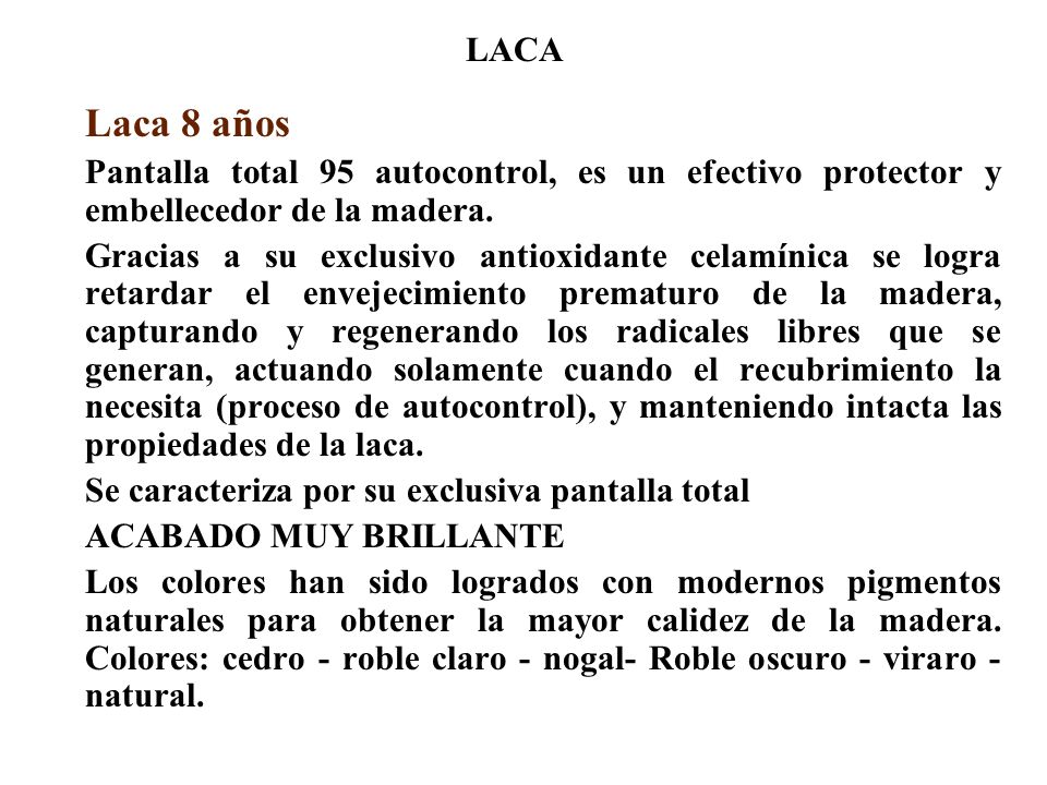 LACA Laca 8 años. Pantalla total 95 autocontrol, es un efectivo protector y embellecedor de la madera.