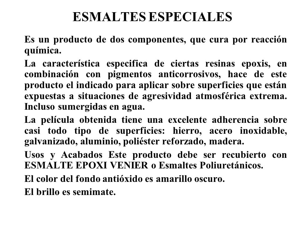 ESMALTES ESPECIALES Es un producto de dos componentes, que cura por reacción química.
