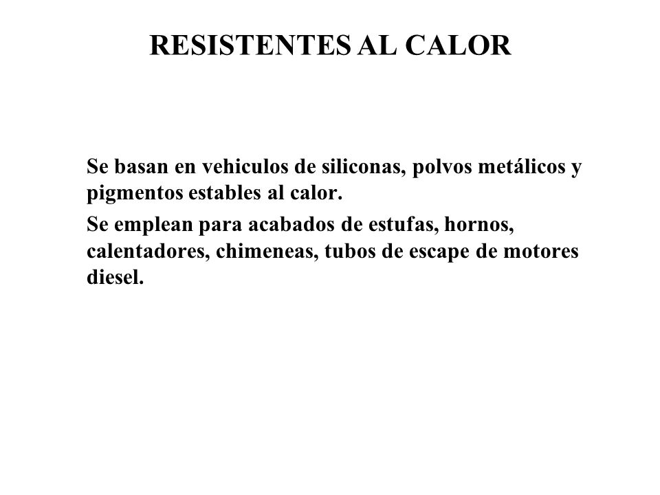 RESISTENTES AL CALOR Se basan en vehiculos de siliconas, polvos metálicos y pigmentos estables al calor.