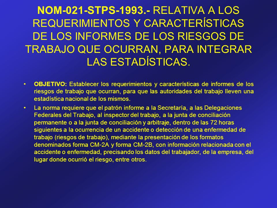 NOM-021-STPS RELATIVA A LOS REQUERIMIENTOS Y CARACTERÍSTICAS DE LOS INFORMES DE LOS RIESGOS DE TRABAJO QUE OCURRAN, PARA INTEGRAR LAS ESTADÍSTICAS.