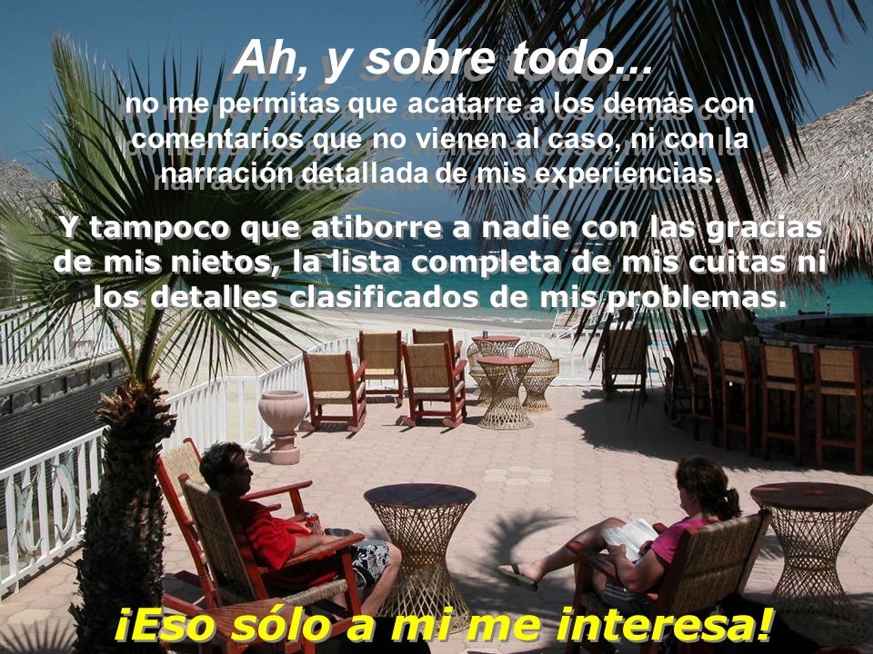 Ah, y sobre todo... ¡Eso sólo a mi me interesa!