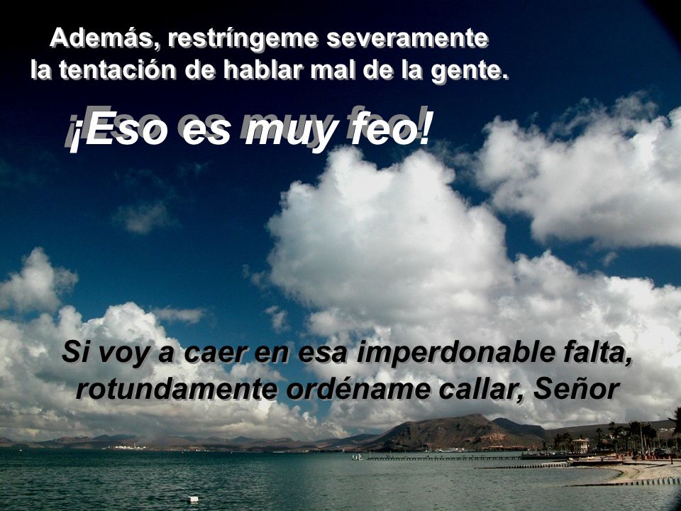 ¡Eso es muy feo! Si voy a caer en esa imperdonable falta,