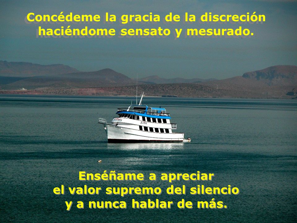 Concédeme la gracia de la discreción haciéndome sensato y mesurado.