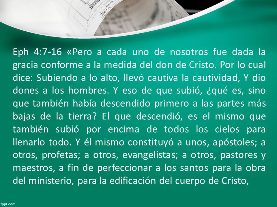 Eph 4:7-16 «Pero a cada uno de nosotros fue dada la gracia conforme a la medida del don de Cristo.