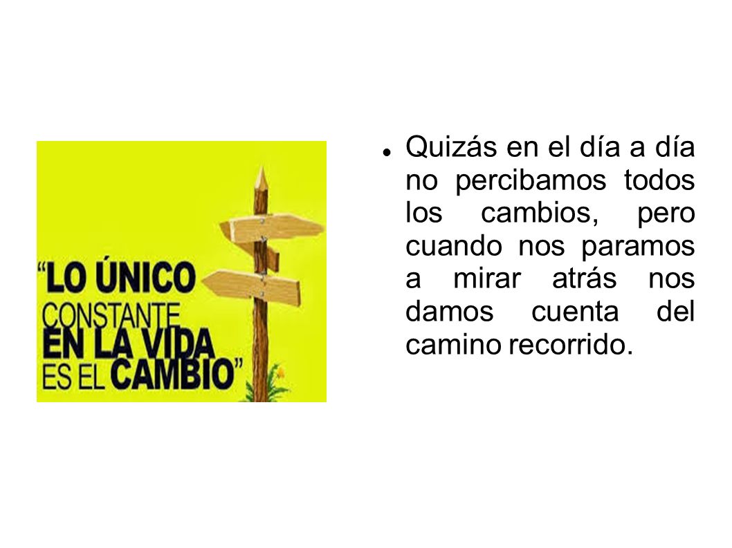 Quizás en el día a día no percibamos todos los cambios, pero cuando nos paramos a mirar atrás nos damos cuenta del camino recorrido.
