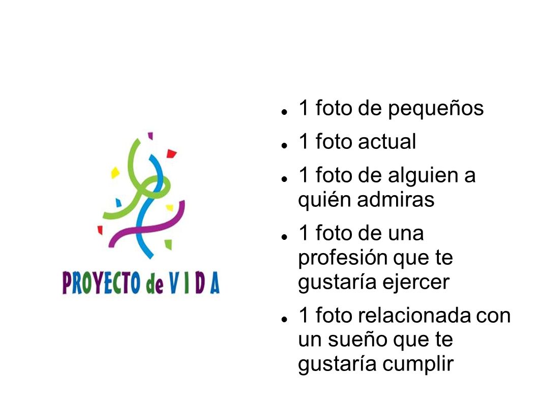 1 foto de pequeños 1 foto actual. 1 foto de alguien a quién admiras. 1 foto de una profesión que te gustaría ejercer.