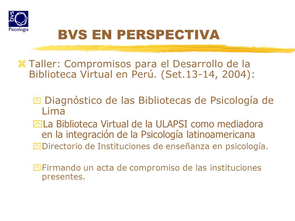 BVS EN PERSPECTIVA Taller: Compromisos para el Desarrollo de la Biblioteca Virtual en Perú. (Set.13-14, 2004):