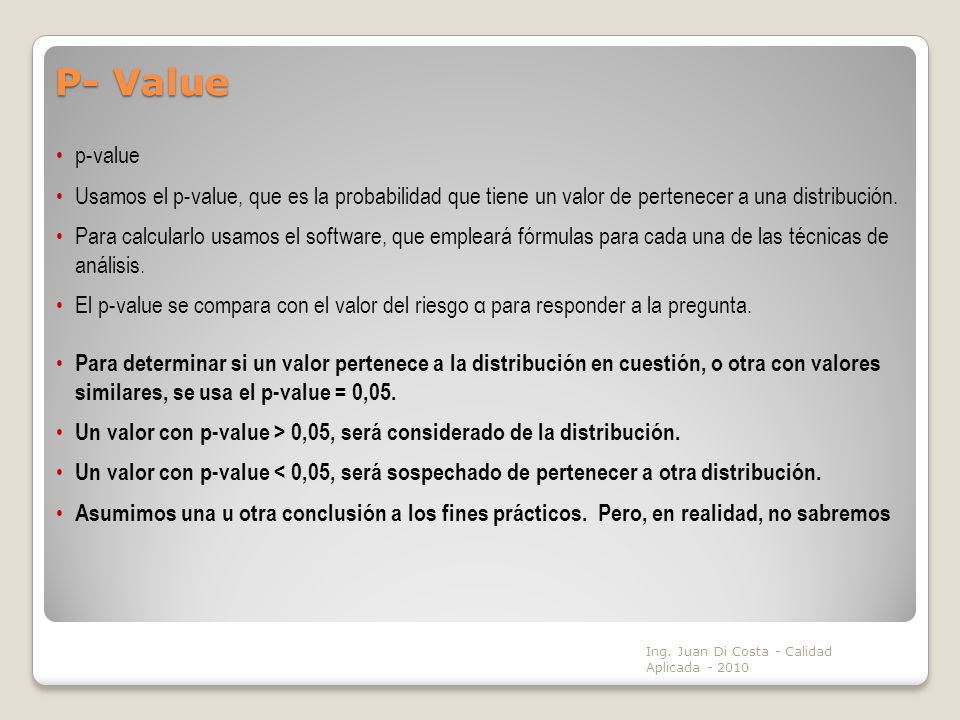 P- Value p-value. Usamos el p-value, que es la probabilidad que tiene un valor de pertenecer a una distribución.
