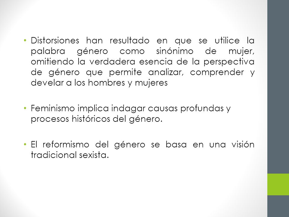 Distorsiones han resultado en que se utilice la palabra género como sinónimo de mujer, omitiendo la verdadera esencia de la perspectiva de género que permite analizar, comprender y develar a los hombres y mujeres