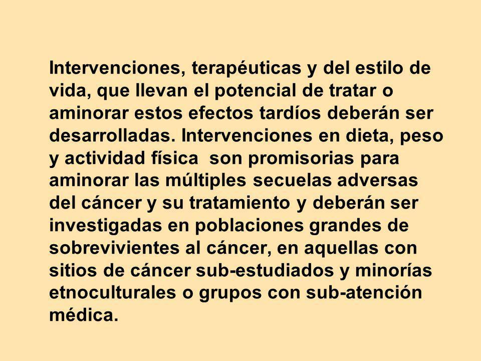 Intervenciones, terapéuticas y del estilo de vida, que llevan el potencial de tratar o aminorar estos efectos tardíos deberán ser desarrolladas.