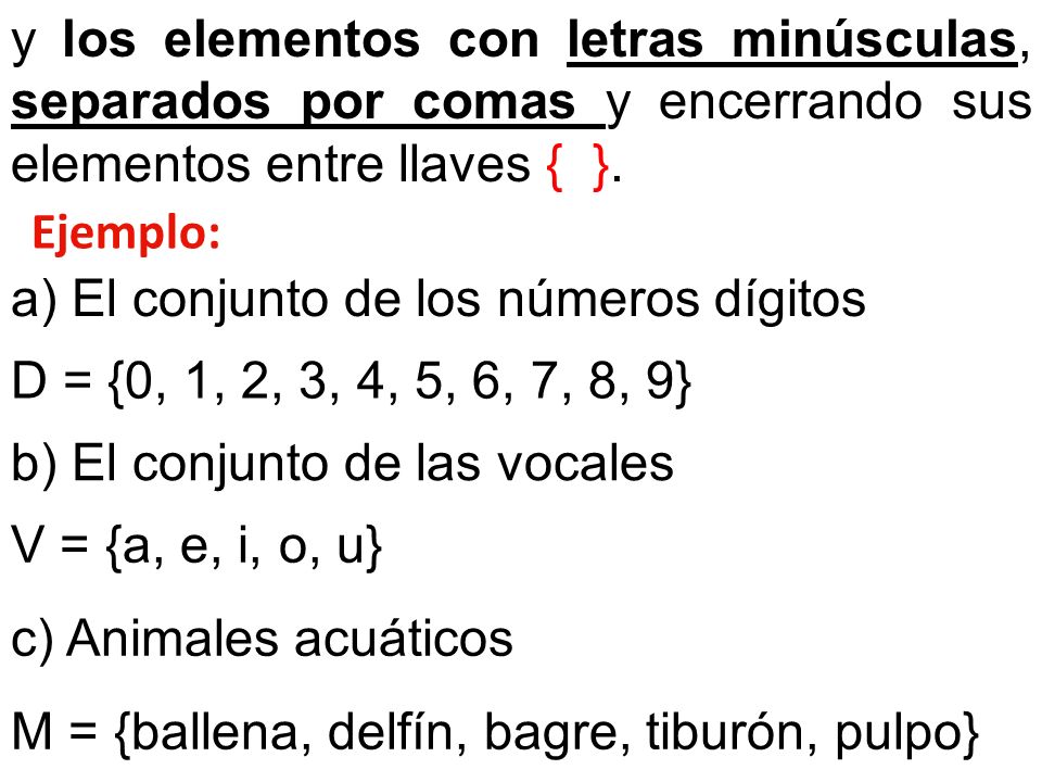 y los elementos con letras minúsculas, separados por comas y encerrando sus elementos entre llaves { }.