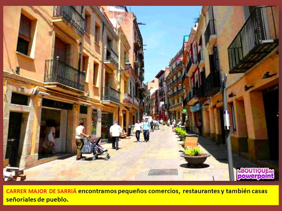 CARRER MAJOR DE SARRIÁ encontramos pequeños comercios, restaurantes y también casas señoriales de pueblo.