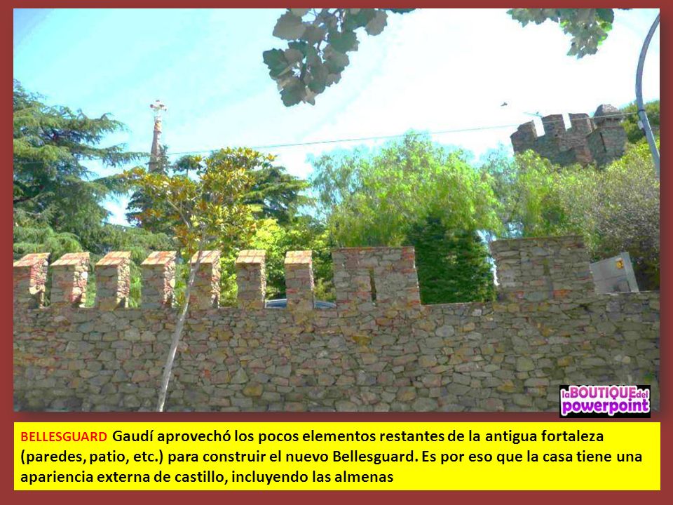 BELLESGUARD Gaudí aprovechó los pocos elementos restantes de la antigua fortaleza (paredes, patio, etc.) para construir el nuevo Bellesguard.