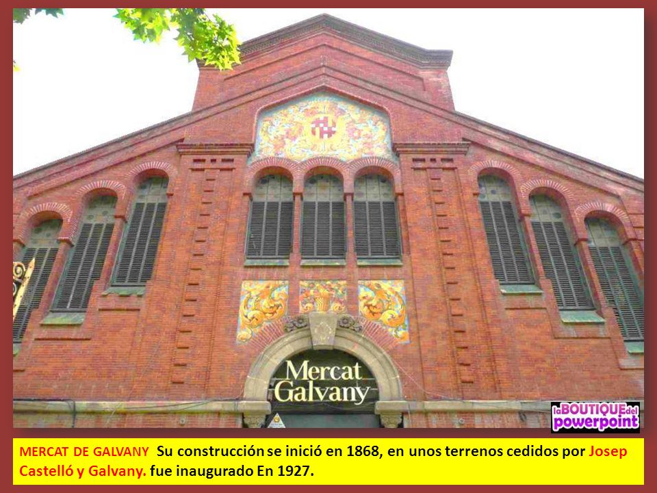 MERCAT DE GALVANY Su construcción se inició en 1868, en unos terrenos cedidos por Josep Castelló y Galvany.