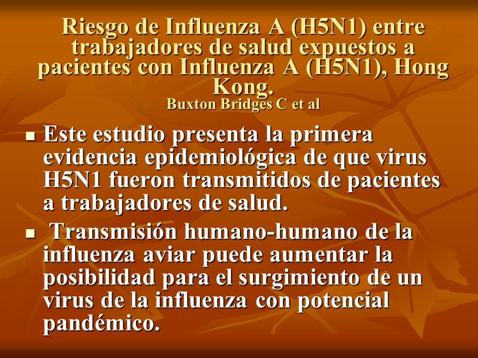 Riesgo de Influenza A (H5N1) entre trabajadores de salud expuestos a pacientes con Influenza A (H5N1), Hong Kong. Buxton Bridges C et al