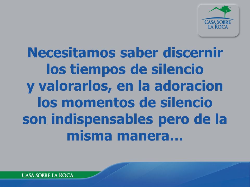 Necesitamos saber discernir los tiempos de silencio y valorarlos, en la adoracion los momentos de silencio son indispensables pero de la misma manera…