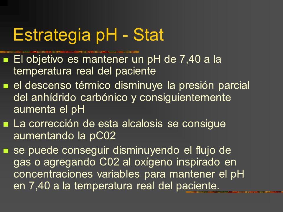 Estrategia pH - Stat El objetivo es mantener un pH de 7,40 a la temperatura real del paciente.