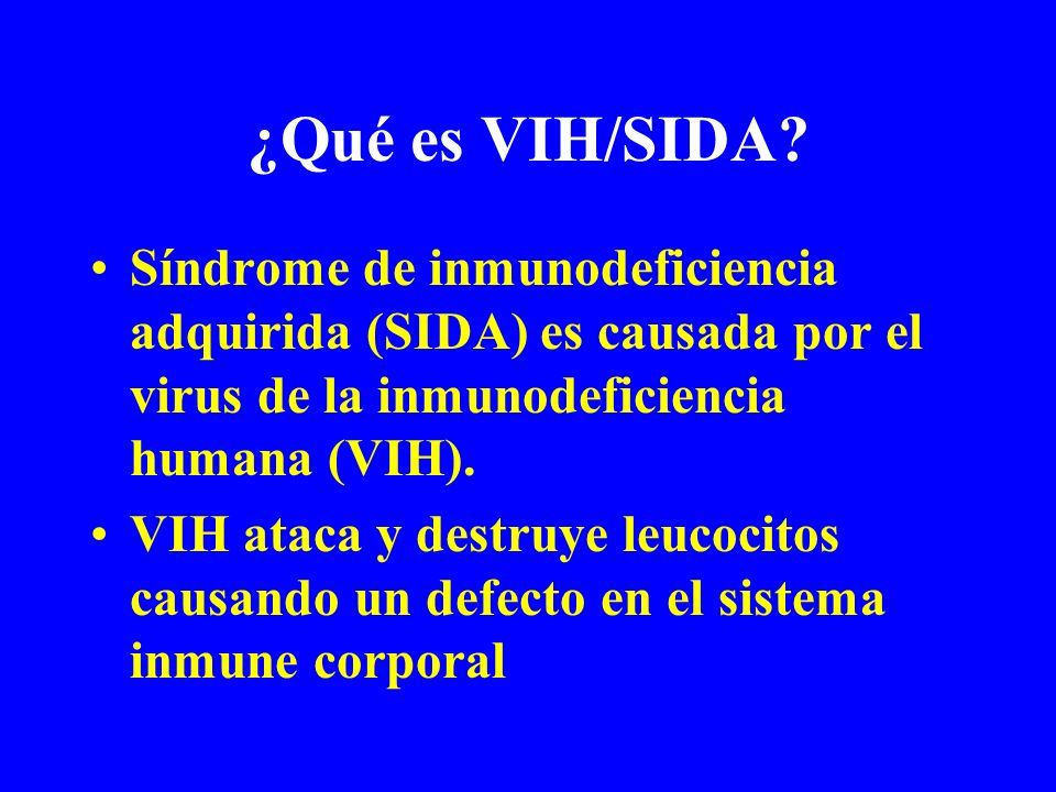 ¿Qué es VIH/SIDA Síndrome de inmunodeficiencia adquirida (SIDA) es causada por el virus de la inmunodeficiencia humana (VIH).
