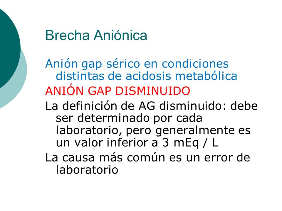 Brecha Aniónica Anión gap sérico en condiciones distintas de acidosis metabólica. ANIÓN GAP DISMINUIDO.