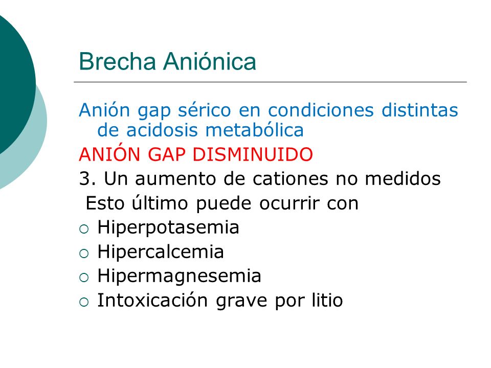 Brecha Aniónica Anión gap sérico en condiciones distintas de acidosis metabólica. ANIÓN GAP DISMINUIDO.