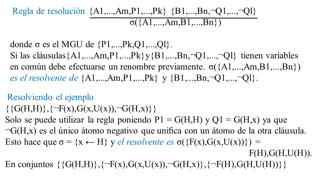 Regla de resolución {A1,. ,Am,P1,. ,Pk} {B1,. ,Bn,¬Q1,. ,¬Ql}. σ({A1,