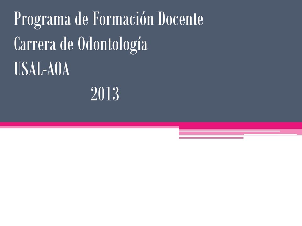 Programa de Formación Docente Carrera de Odontología USAL-AOA 2013